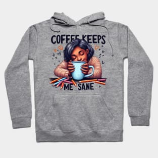 Coffee Keeps Me Sane Hoodie